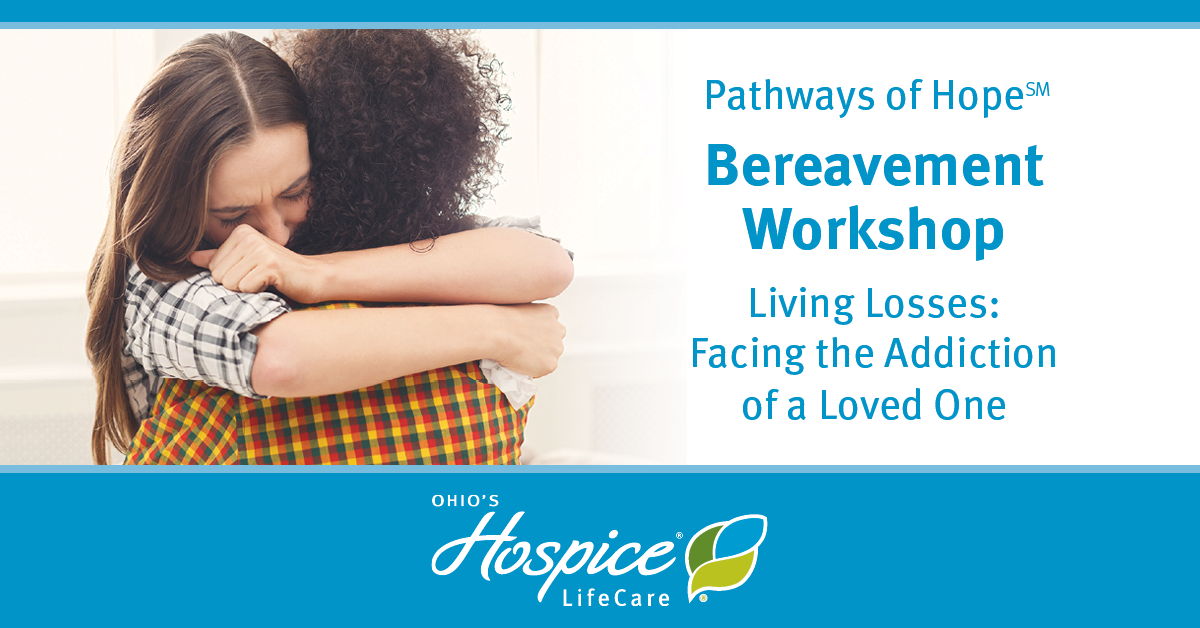 Pathways of Hope Bereavement Workshop - Living Losses: Facing the Addiction of a Loved One - Ohio's Hospice LifeCare